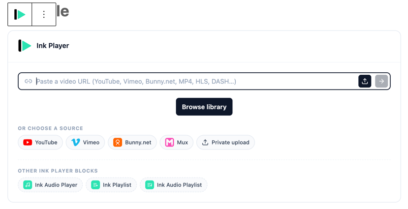 The Ink Player block source picker in the WordPress editor: paste a video URL for YouTube, Vimeo, Bunny.net, MP4, HLS or DASH, or choose YouTube, Vimeo, Bunny.net, Mux or a private upload.